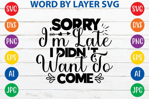 Sorry I'm Late I Didn't Want To Come SVG DESIGN SVG Rafiqul20606 