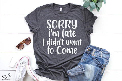 Sorry I'm late i didn't want to come svg, Funny t shirt svg, Sarcastic t shirt svg, Funny quotes svg, Sarcasm Svg, Funny gift shirt svg, Sassy Svg, Sarcastic cricut,Silhouette svg,Cameo svg,Digital File SVG Isabella Machell 