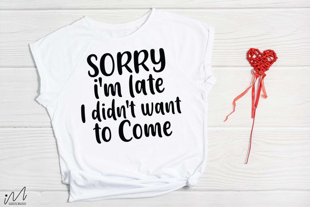 Sorry I'm late i didn't want to come svg, Funny t shirt svg, Sarcastic t shirt svg, Funny quotes svg, Sarcasm Svg, Funny gift shirt svg, Sassy Svg, Sarcastic cricut,Silhouette svg,Cameo svg,Digital File SVG Isabella Machell 