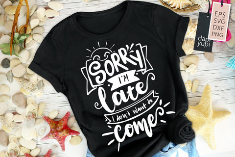 Sorry I'm Late I Don't Want To Come SVG Funny Quotes SVG dapiyupi store 