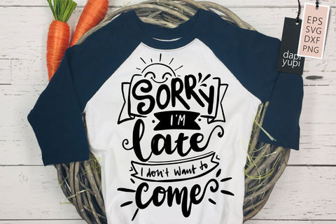 Sorry I'm Late I Don't Want To Come SVG Funny Quotes SVG dapiyupi store 
