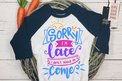 Sorry I'm Late I Don't Want To Come SVG Funny Quotes SVG dapiyupi store 