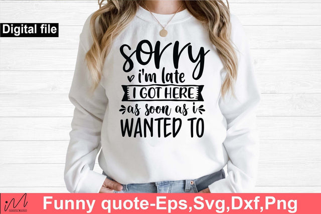 sorry I'm late I got here as soon as I wanted to svg, Funny t shirt svg, Sarcastic t shirt svg, Funny quotes svg, Sarcasm Svg, Funny gift shirt svg, Sassy Svg, Sarcastic cricut,Silhouette svg,Cameo svg,Digital File SVG Isabella Machell 
