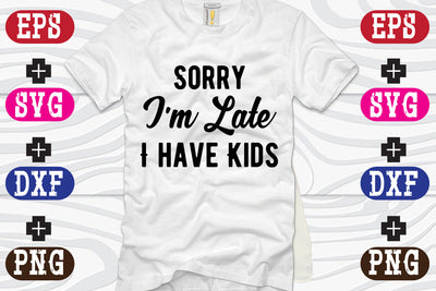 Sorry I'm Late I have Kids SVG Nurstore 