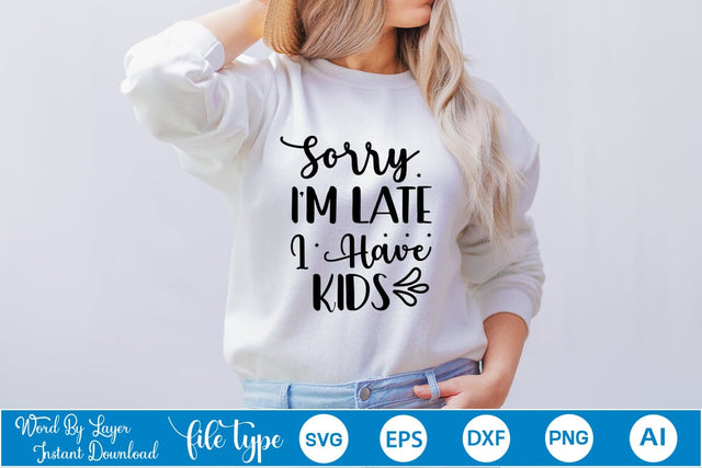 Sorry I'm Late I Have Kids SVG SVGs,Quotes and Sayings,Food & Drink,On Sale, Print & Cut SVG DesignPlante 503 