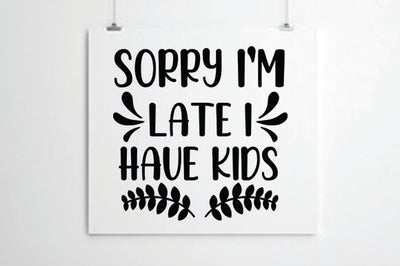 Sorry I'm Late I have Kids SVG thesvgfactory 