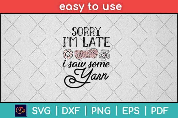 Sorry I'm Late I Saw Some Yarn Funny Yarn Svg Design SVG artprintfile 