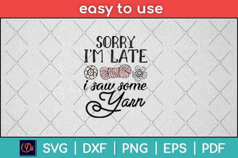 Sorry I'm Late I Saw Some Yarn Funny Yarn Svg Design SVG artprintfile 