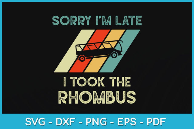Sorry I'm Late I Took The Rhombus Funny Svg Design SVG artprintfile 