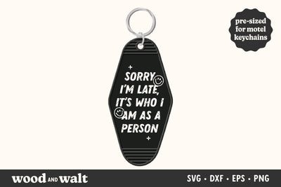 Sorry I'm Late It's Who I Am As A Person SVG | Funny Motel Keychain Design SVG Wood And Walt 