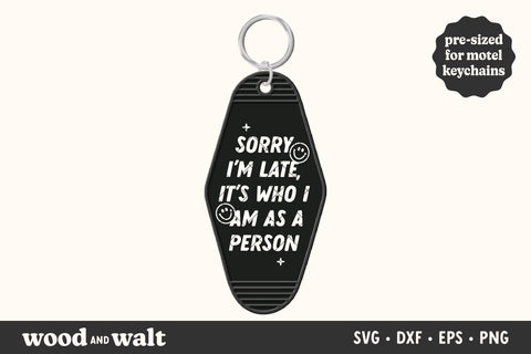 Sorry I'm Late It's Who I Am As A Person SVG | Funny Motel Keychain Design SVG Wood And Walt 