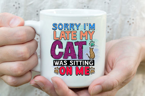 Sorry i'm late my cat was sitting on me Sublimation PNG, Sublimation Cat Design Sublimation Regulrcrative 
