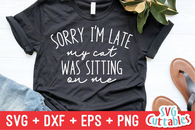 Sorry I'm Late My Cat Was Sitting On Me svg - Funny Cut File - Funny Quote - svg - dxf - eps - png - Silhouette - Cricut - Digital File SVG Svg Cuttables 