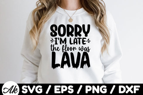 Sorry I'm late the floor was lava svg SVG akazaddesign 