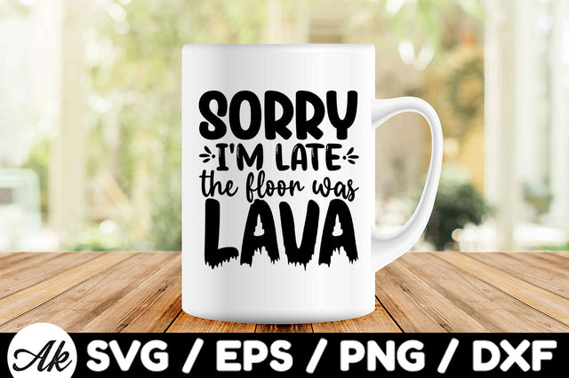 Sorry I'm late the floor was lava svg SVG akazaddesign 