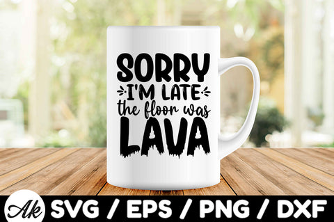 Sorry I'm late the floor was lava svg SVG akazaddesign 