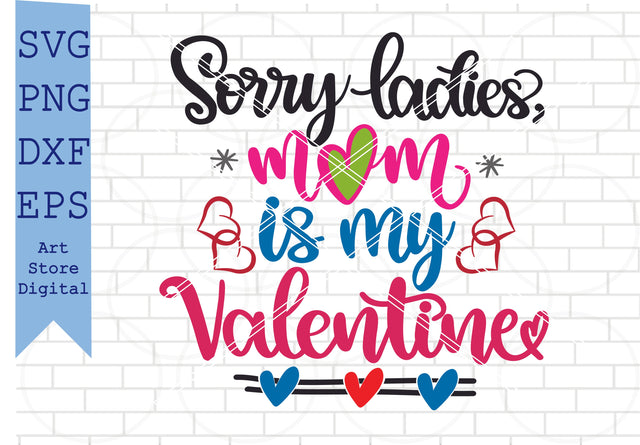 Sorry Ladies, Mom Is My Valentine Svg, Valentine Svg, Png, Dxf, Eps Cut Files SVG Artstoredigital 