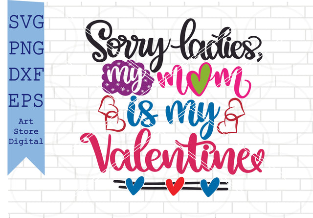 Sorry Ladies, My Mom Is My Valentine Svg, Valentine Svg, Png, Dxf, Eps Cut Files SVG Artstoredigital 
