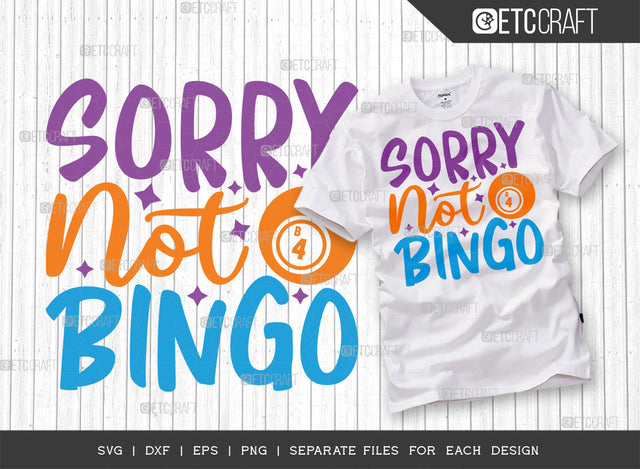 Sorry Not For Bingo SVG Cut File, Bingo Svg, Bingo gift Svg, Bingo Games Svg, Crazy Bingo Svg, Bingo Quotes, ETC T00128 SVG ETC Craft 