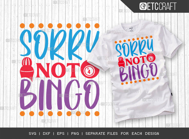 Sorry Not For Bingo SVG Cut File, Bingo Svg, Bingo gift Svg, Bingo Games Svg, Crazy Bingo Svg, Bingo Quotes, ETC T00128 SVG ETC Craft 