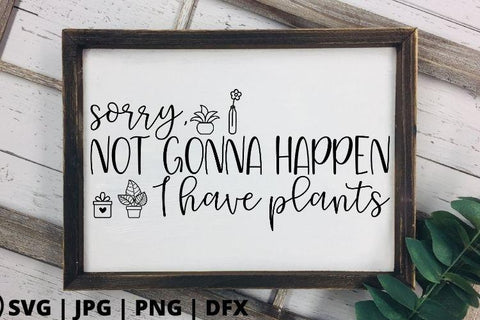 Sorry not gonna happen I have plants SVG Good Morning Chaos 