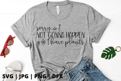 Sorry not gonna happen I have plants SVG Good Morning Chaos 