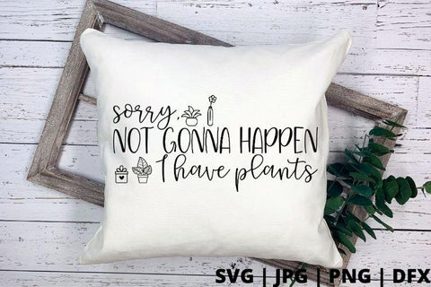 Sorry not gonna happen I have plants SVG Good Morning Chaos 