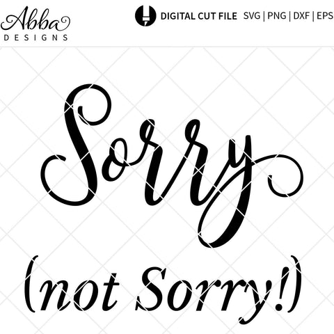 Sorry (not sorry) SVG Abba Designs 