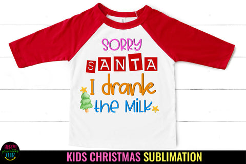 Sorry Santa I Drank the Milk I Kids Christmas Sublimation Sublimation Happy Printables Club 