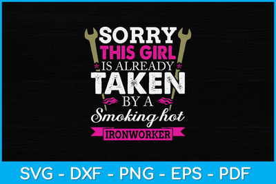 Sorry This Girl Is Already Taken By A Ironworker Svg Design SVG artprintfile 