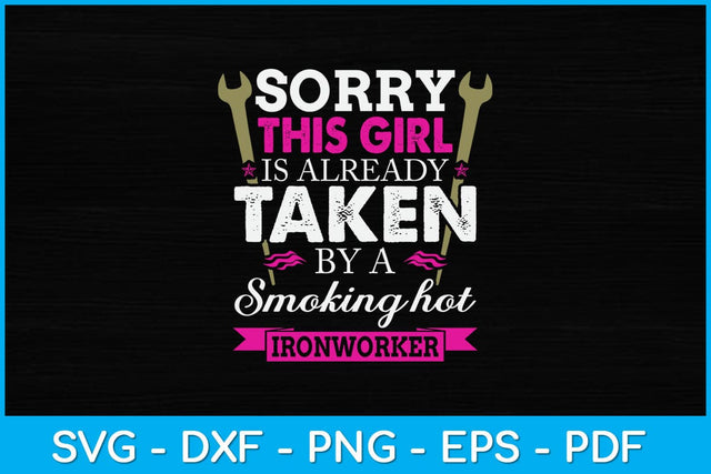 Sorry This Girl Is Already Taken By A Ironworker Svg Design SVG artprintfile 