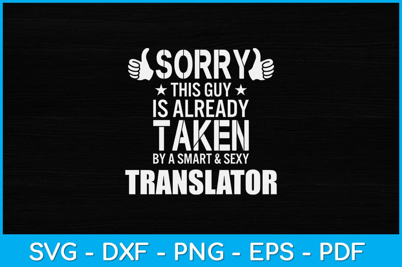 Sorry This Guy Already Taken By A Smart And Sexy Translator Svg Design So Fontsy 9509