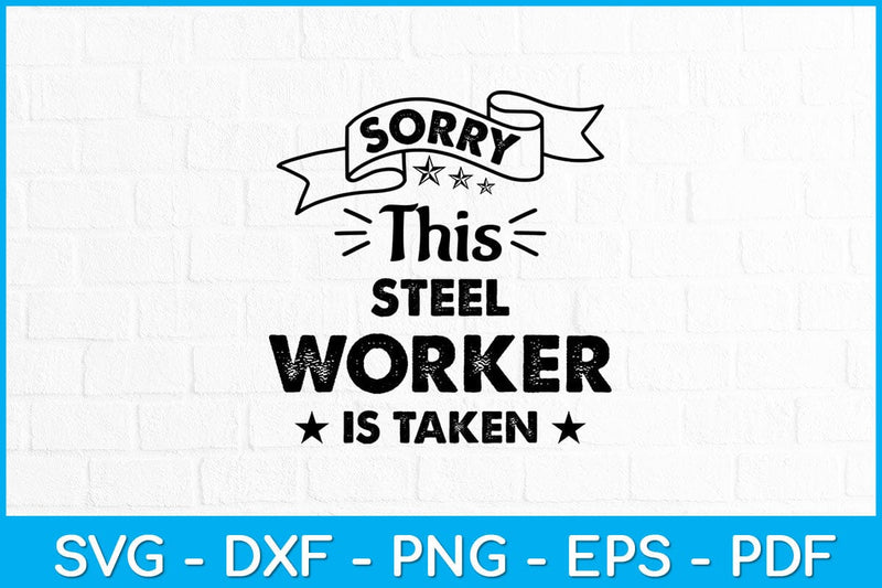 Sorry This Steel Worker Is Taken Fathers Day Svg Design SVG artprintfile 