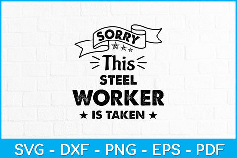 Sorry This Steel Worker Is Taken Fathers Day Svg Design SVG artprintfile 