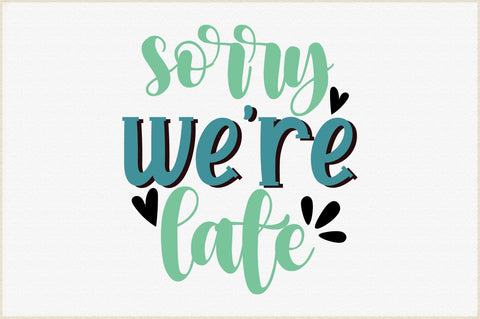 Sorry We re Late Svg SVG Creativeart88 