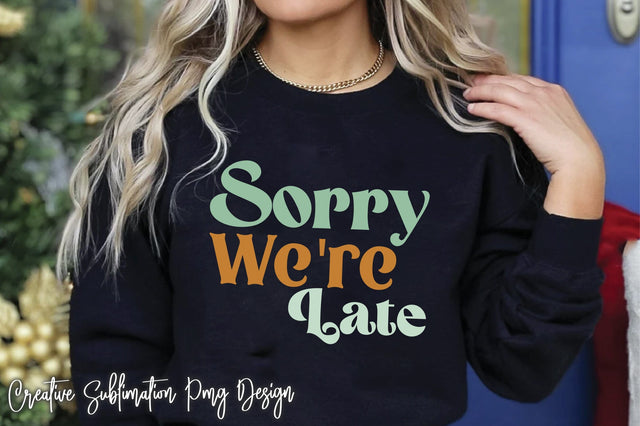 Sorry We're Late Svg SVG Creativeart88 