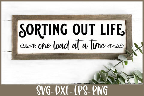 Sorting Out Life One Load At A Time SVG | Farmhouse Laundry Room Sign SVG B Renee Design 