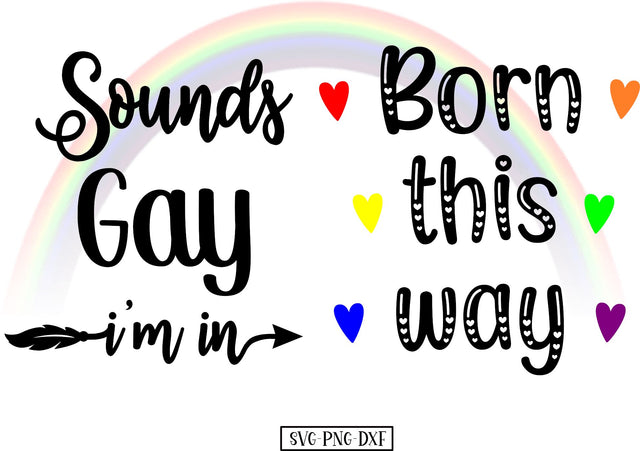Sounds gay I'm in, Born this way SVG Calico Creations Svg 