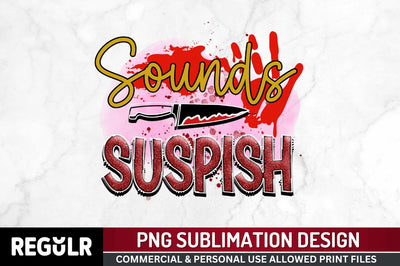 Sounds suspish Sublimation PNG, Crime Sublimation Design Sublimation Regulrcrative 