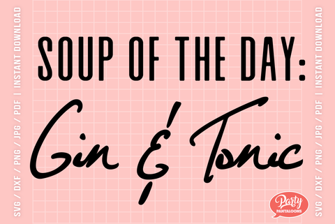 SOUP OF THE DAY: GIN & TONIC | funny kitchen sign SVG SVG Partypantaloons 