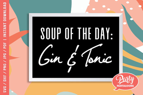 SOUP OF THE DAY: GIN & TONIC | funny kitchen sign SVG SVG Partypantaloons 