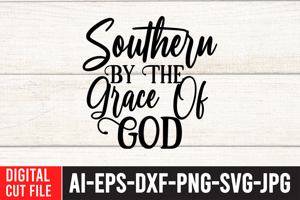 Southern By The Grace of God SVG Cut File - So Fontsy