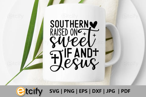 Southern raised on sweet if and jesus SVG SVG etcify 