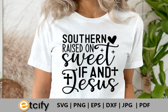 Southern raised on sweet if and jesus SVG SVG etcify 