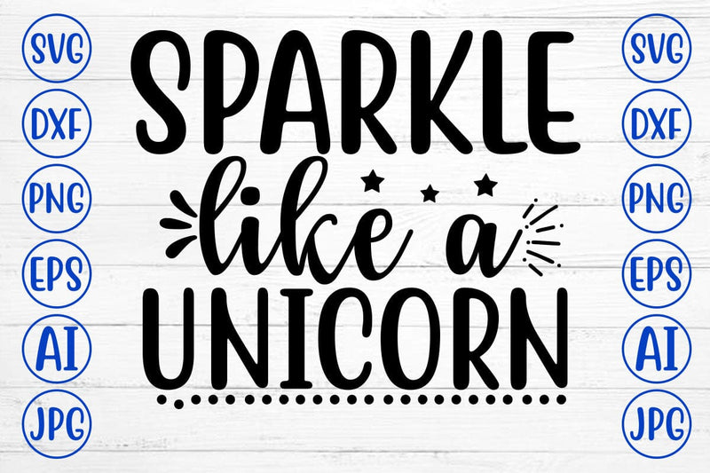 SPARKLE LIKE A UNICORN SVG Cut File SVG Syaman 