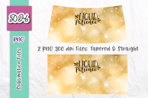 Sparkling Gold "Glitter" Wine Tumbler wrap with funny drinking quote alcohol saying: Liquid Patience Sublimation Digitals by Hanna 