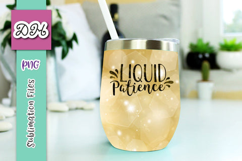 Sparkling Gold "Glitter" Wine Tumbler wrap with funny drinking quote alcohol saying: Liquid Patience Sublimation Digitals by Hanna 
