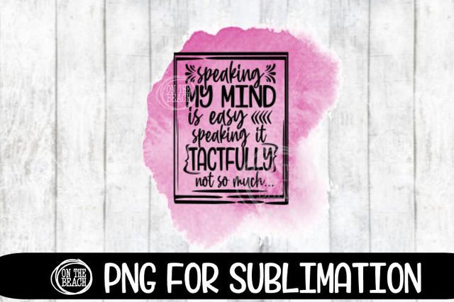 Speaking My Mind - Easy - Tactfully -Not So Much Sublimation Sublimation On the Beach Boutique 
