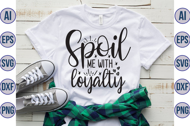 Spoil me with loyalty svg SVG orpitasn 