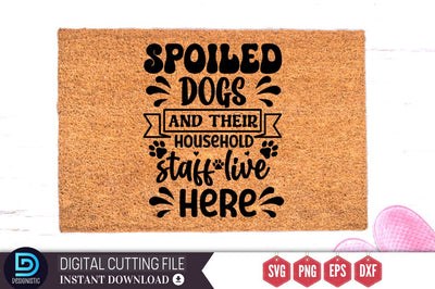 Spoiled dogs and their household staff live here SVG, SVG DESIGNISTIC 